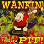 Wankin In The Pit